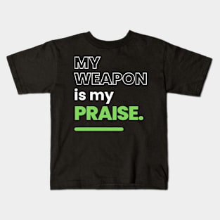 My Weapon Is My Praise Christan Kids T-Shirt